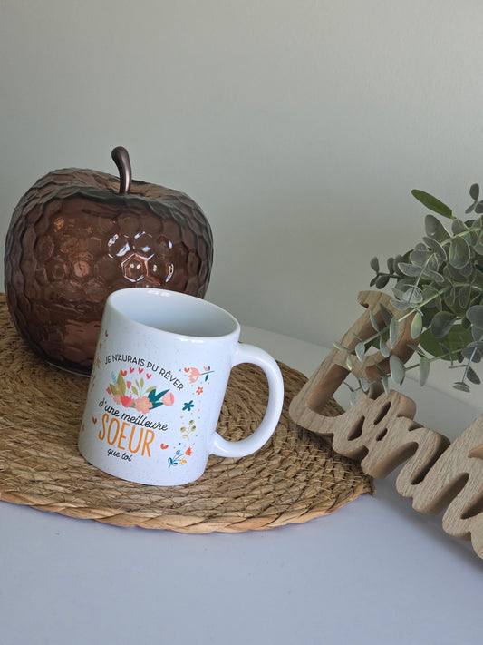 MUG "Je n'aurais pu rêver d'une meilleure SOEUR que toi"